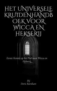 Title: Het Universele Kruidenhandboek voor Wicca en Hekserij: Eerste Kennis op het Pad naar Wicca en Hekserij, Author: Doris Barnhart