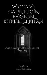Title: Wicca ve Cadilik için Evrensel Bitkisel El Kitabi: Wicca ve Cadiliga Giden Yolda Ilk Sahip Olunan Bilgi, Author: Doris Barnhart