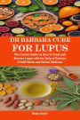 Dr Barbara Cure for Lupus: The Concise Guide on How to Treat and Reverse Lupus with the Help of Barbara O'Neill Herbs and Herbal Medicine