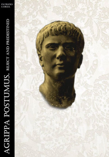 Agrippa Postumus. Reject And Predestined
