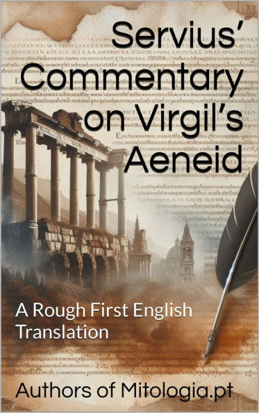 Servius' Commentary on Virgil's Aeneid: A Rough First English Translation