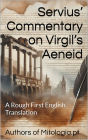 Servius' Commentary on Virgil's Aeneid: A Rough First English Translation