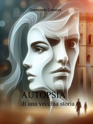 Title: AUTOPSIA di una vecchia storia, Author: GIAMPAOLO CREAZZA