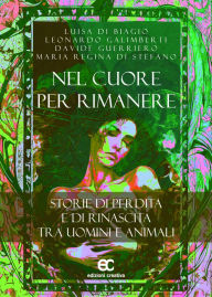 Title: NEL CUORE PER RIMANERE: STORIE DI PERDITA E DI RINASCITA TRA UOMINI E ANIMALI, Author: LUISA DI BIAGIO