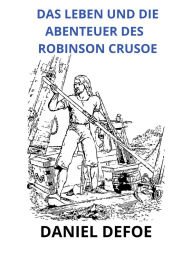 Title: Das leben und die abenteuer des Robinson Crusoe (Übersetzt), Author: Daniel Defoe