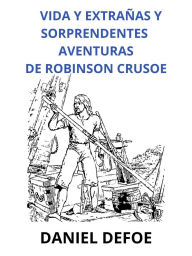 Title: Vida y extrañas y sorprendentes aventuras de Robinson Crusoe (Traducido), Author: Daniel Defoe