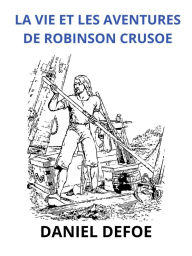 Title: La vie et les aventures de Robinson Crusoe (Traduit), Author: Daniel Defoe