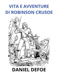 Title: Vita e avventure di Robinson Crosue - Edizione integrale (Tradotto), Author: Daniel Defoe