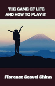 Title: The game of life and how to play it, Author: Florence Scovel Shinn