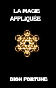 Title: La magie appliquée  (traduit), Author: Violet M. Firth (Dion Fortune)