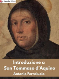 Title: Introduzione a San Tommaso d'Aquino, Author: Antonio Ferraiuolo