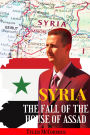 Syria: The Fall of the House of Assad