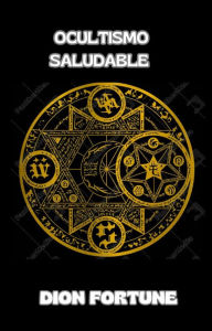 Title: Ocultismo saludable (traducido), Author: Violet M. Firth (Dion Fortune)