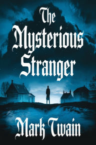 Title: The Mysterious Stranger (illustrated), Author: Mark Twain