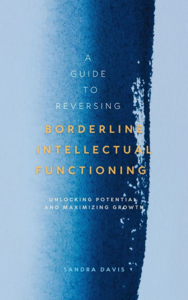 A Guide to Reversing Borderline Intellectual Functioning: Unlocking Potential and Maximizing Growth