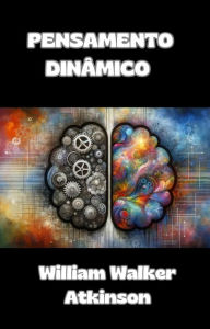 Title: Pensamento Dinâmico (traduzido), Author: William Walker Atkinson
