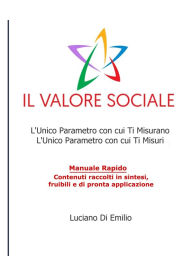 Title: Il Valore Sociale: L'Unico Parametro con cui Ti Misurano, L'Unico Parametro con cui Ti Misuri, Author: Luciano Di Emilio