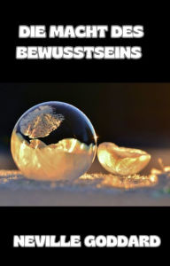 Title: Die Macht des Bewusstseins  (übersetzt), Author: Neville Goddard