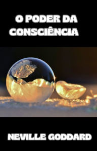 Title: O poder da consciência  (traduzido), Author: Neville Goddard
