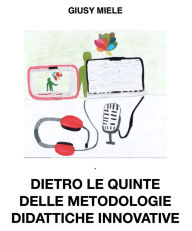 Title: Dietro le quinte delle metodologie didattiche innovative, Author: Miele Giusy