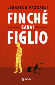 Title: Finché sarai figlio, Author: Leonardo Pazzagli