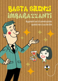 Title: Basta silenzi imbarazzanti: Argomenti vari di conversazione quando non si sa che dire, Author: Alberto Douglas Scotti