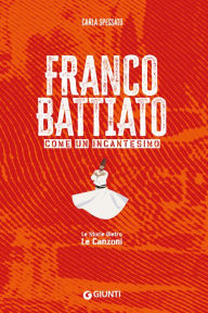 Title: Franco Battiato: Come un incantesimo, Author: Carla Spessato