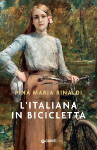 Title: L'italiana in bicicletta, Author: Pina Maria Rinaldi