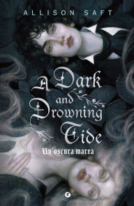 Title: A Dark and Drowning Tide. Un'oscura marea, Author: Allison Saft