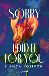 Title: Sorry I did it for you (edizione italiana), Author: Bianca Iosivoni