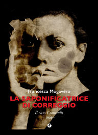 Title: La saponificatrice di Correggio: Il caso Cianciulli. 1939, Author: Francesca Mogavero