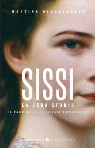 Title: Sissi. La vera storia: Il cammino della giovane imperatrice, Author: Martina Winkelhofer