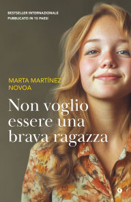 Title: Non voglio essere una brava ragazza, Author: Marta Martínez Novoa
