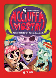 Title: Acciuffamostri. Argh! Corpo di mille balene!, Author: Alessandro Ricci