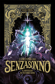 Title: L'ordine dei Senzasonno. Il risveglio di Victoria Ignis, Author: Isaak Friedl