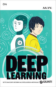 Title: Deep Learning. Sette racconti intorno all'intelligenza artificiale, Author: Erika Casali