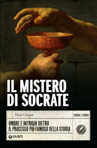 Title: Il mistero di Socrate: Ombre e intrighi dietro il processo più famoso della Storia, Author: Matt Gatton