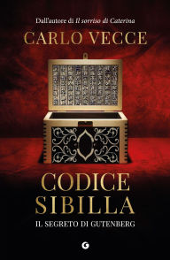 Title: Il Codice Sibilla: Il segreto di Gutemberg, Author: Carlo Vecce
