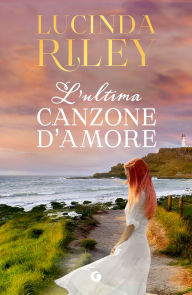 Title: L'ultima canzone d'amore, Author: Lucinda Riley