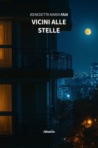 Title: Vicini alle stelle, Author: Benedetta Maria Faia