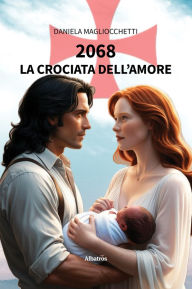 Title: 2068, La Crociata dell'Amore, Author: Daniela Magliocchetti