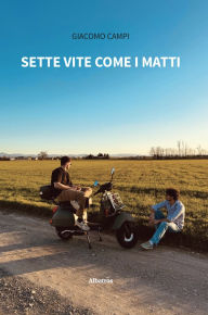 Title: Sette vite come i matti, Author: Giacomo Campi