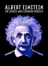 Title: Albert Einstein: The Genius Who Changed Physics: Micro Book - C4 - Series Historical Figures Who Changed the World, Author: Ciro Irmici