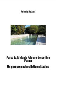 Title: Parco ex Eridania Falcone Borsellino Parma: Un percorso naturalistico cittadino, Author: Antonio Balzani