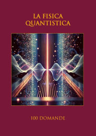 Title: La fisica quantistica: 100 domande, Author: Nazzareno Luigi Todarello