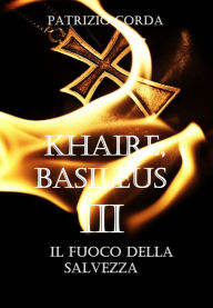 Title: Khaire, Basileus. Il Fuoco della Salvezza, Author: Patrizio Corda