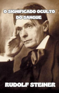 Title: O significado oculto do sangue (traduzido), Author: by Rudolf Steiner