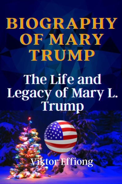 Biography Of Mary Trump: The Life and Legacy of Mary L. Trump