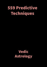 Title: 559 Predictive Techniques: Vedic Astrology, Author: Saket Shah
