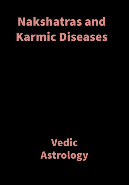 Nakshatras and Karmic Diseases: Vedic Astrology